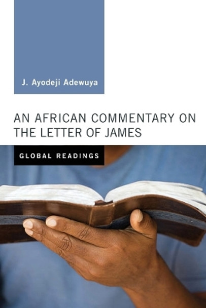 An African Commentary on the Letter of James by J Ayodeji Adewuya 9781498284387