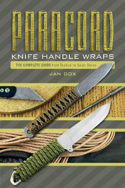 Paracord Knife Handle Wraps: The Complete Guide, from Tactical to Asian Styles by Jan Dox 9780764354250