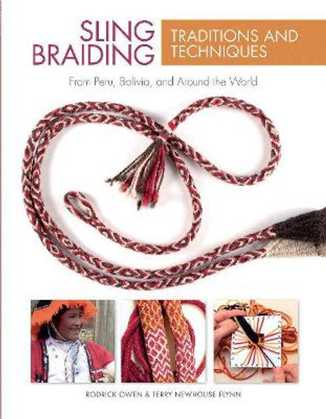 Sling Braiding Traditions and Techniques: From Peru, Bolivia and Around the World by Rodrick Owen 9780764354304