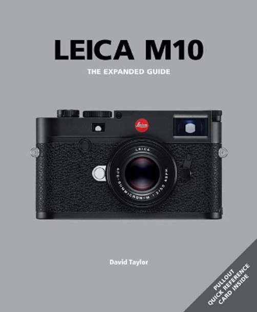Leica M10: The Expanded Guide by David Taylor 9781781453223