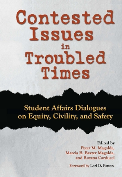 Contested Issues in Troubled Times: Student Affairs Dialogues on Equity, Civility, and Safety by Peter M. Magolda 9781620368015