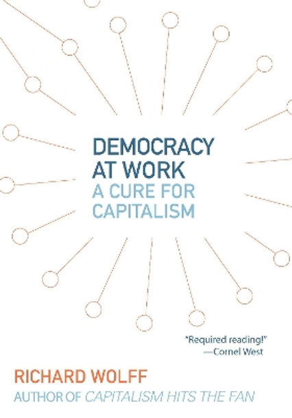 Democracy At Work: Workers' Self-Directed Enterprises by Richard Wolff 9781608462476