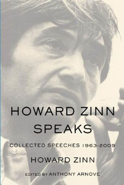 Howard Zinn Speaks: Collected Speeches 1963-2009 by Howard Zinn 9781608462599