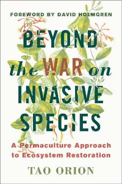 In Defense of Invasive Species: A Permaculture Approach to Ecological Restoration and Resilient Ecosystems by Tao Orion 9781603585637