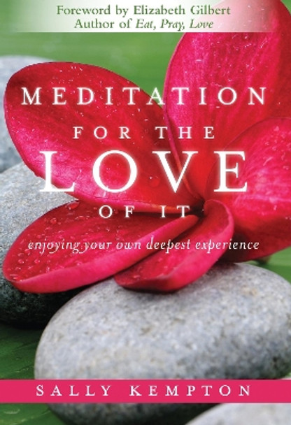 Meditation for the Love of it: Enjoying Your Own Deepest Experience by Sally Kempton 9781604070811