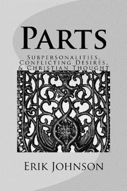 Parts: Sub-Personalities, Conflicting Desires, & Christian Thought by Erik Douglas Johnson 9781986745345