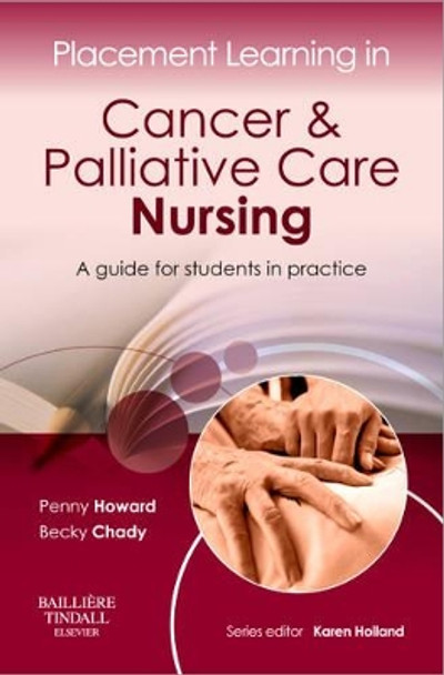 Placement Learning in Cancer & Palliative Care Nursing: A guide for students in practice by Penny Howard 9780702043000