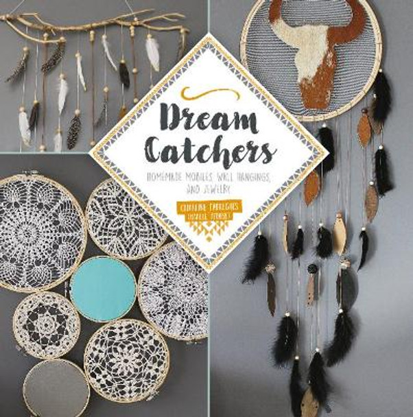 Dream Catchers: Homemade Mobiles, Wall Hangings and Jewelry by ,Charline Fabegues 9780764357381