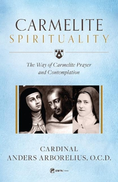Carmelite Spirituality by Cardinal Anders Arborelius 9781682781395