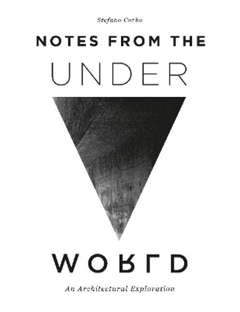 Notes from the Underworld: An Architectural Exploration by Stefano Corbo 9780764358401