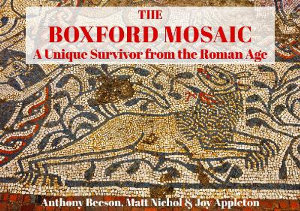 The Boxford Mosaic: A Unique Survivor from the Roman Age by Anthony Beeson 9781846743924