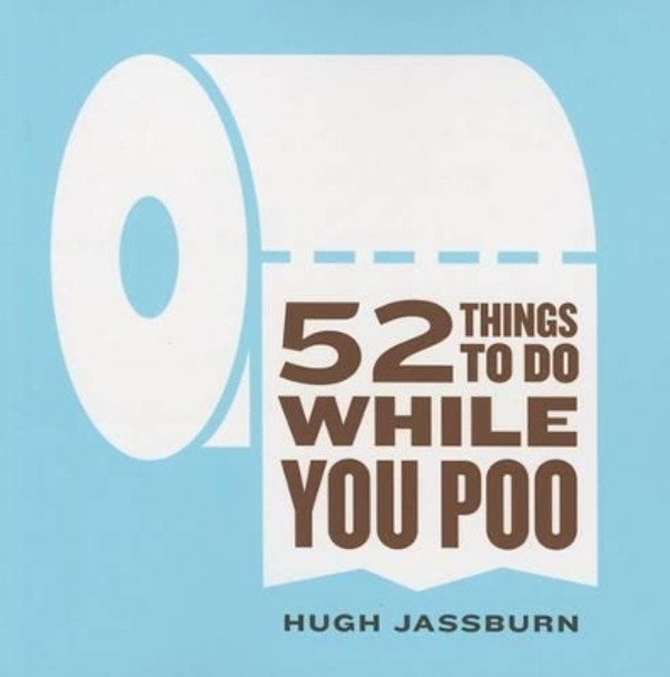 52 Things to Do While You Poo by Hugh Jassburn 9781492607540