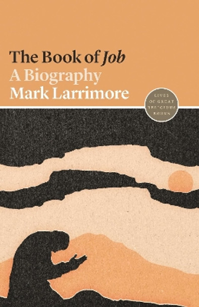 The Book of Job: A Biography by Mark Larrimore 9780691202464