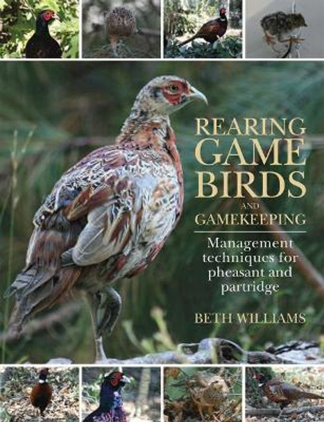 Rearing Game Birds and Gamekeeping: Management Techniques for Pheasant and Partridge by Beth Williams 9781846891441