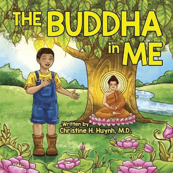 The Buddha in Me: A Children's Picture Book Showing Kids How To Develop Mindfulness, Patience, Compassion (And More) From The 10 Merits Of The World-Honored One And The 4 Muni Qualities In Shakyamuni by Christine H Huynh 9781951175078