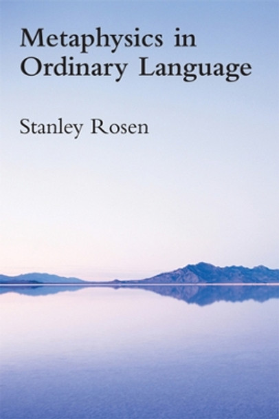 Metaphysics in Ordinary Language by Stanley Rosen 9781587315008