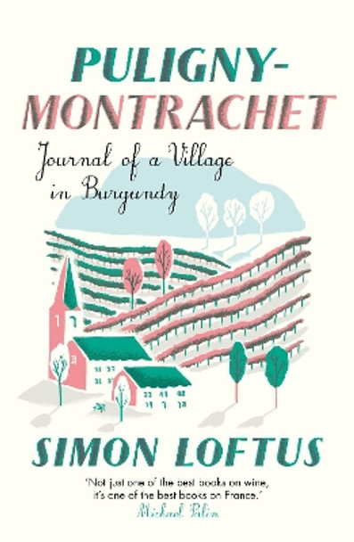 Puligny-Montrachet: Journal of a Village in Burgundy by Simon Loftus 9781911547488