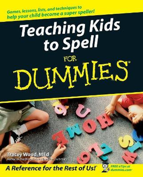 Teaching Kids to Spell For Dummies by Tracey Wood 9780764576249