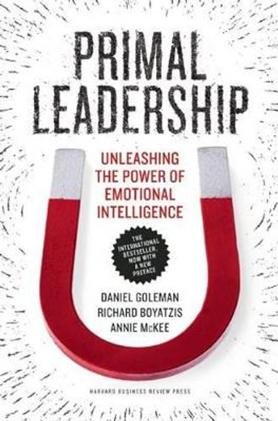 Primal Leadership, With a New Preface by the Authors: Unleashing the Power of Emotional Intelligence by Daniel Goleman 9781422168035