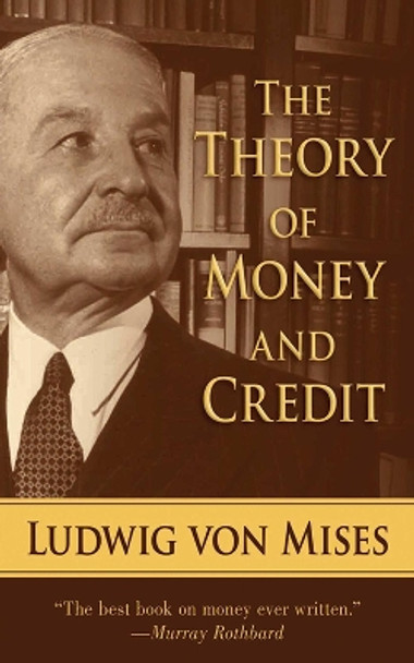 The Theory of Money and Credit by Ludwig von Mises 9781620871614