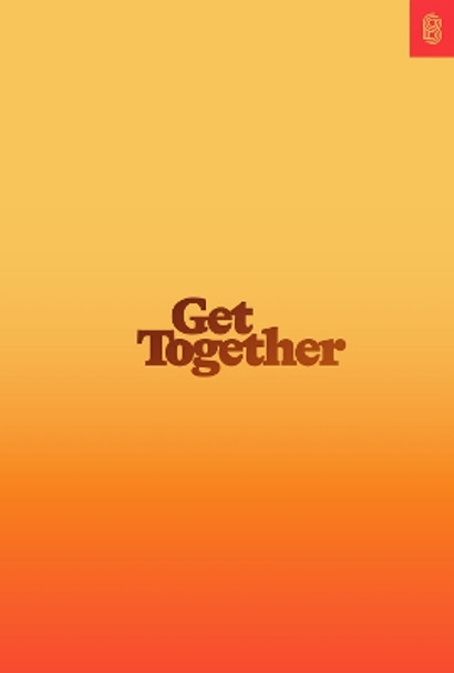 Get Together: How to Build a Community With Your People by Bailey Richardson 9781732265196