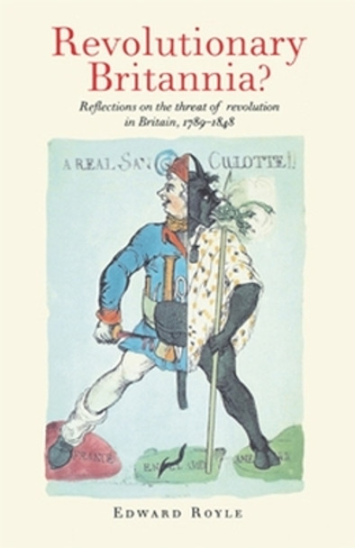 Revolutionary Britannia?: Reflections on the Threat of Revolution in Britain, 1789-1848 by Edward Royle 9780719048036