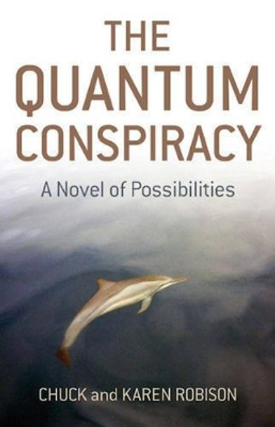 The Quantum Conspiracy: A Novel of Possibilities by Robison Chuck 9781846941672