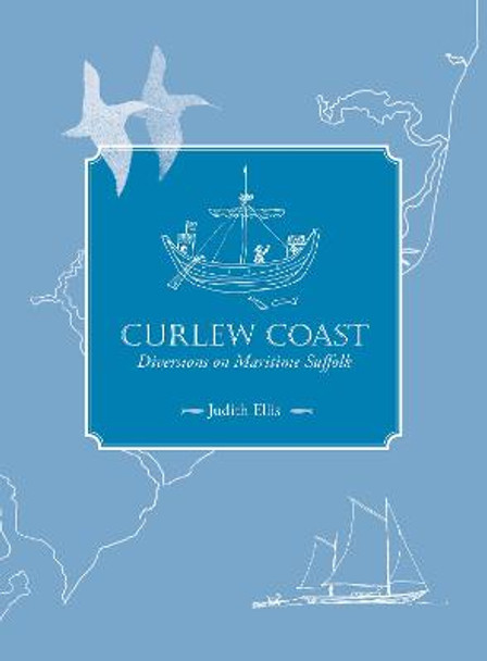 Curlew Coast: Diversions on maritime Suffolk by Judith Ellis