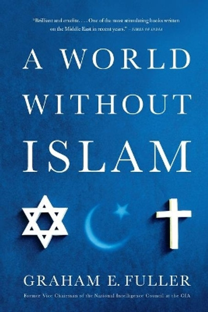 A World Without Islam by Graham E. Fuller 9780316041201