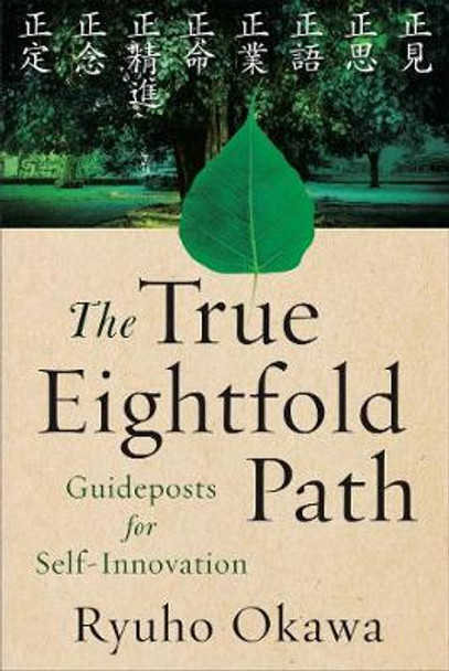 The True Eightfold Path: Guideposts for Selfinnovation by Ryuho Okawa