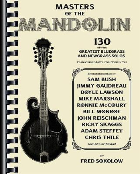 Masters of the Mandolin: 130 of the Greatest Bluegrass and Newgrass Solos by Fred Sokolow 9781495074202