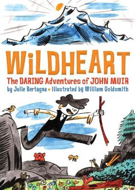 Wildheart: The Daring Adventures of John Muir by Julie Bertagna 9781930238909