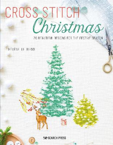 Cross Stitch Christmas: 20 Beautiful Designs for the Festive Season by Helene Le Berre