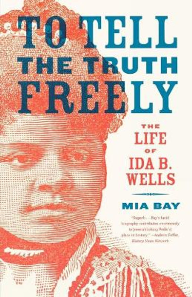 To Tell the Truth Freely: The Life of Ida B. Wells by Mia Bay 9780809016464