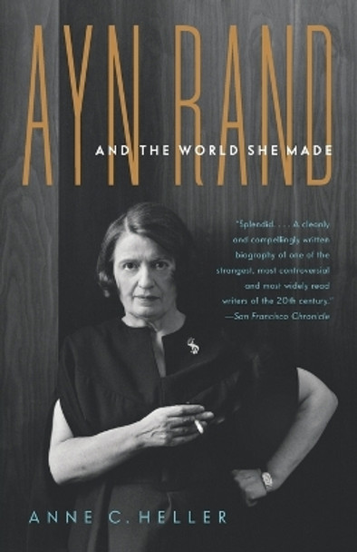 Ayn Rand and the World She Made by Anne Conover Heller 9781400078936