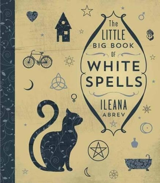 The Little Big Book of White Spells by Ileana Abrev 9780738751696