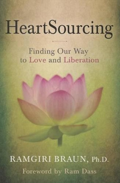 Heartsourcing: Finding Our Way to Love and Liberation by Ramgiri Braun 9780985874001