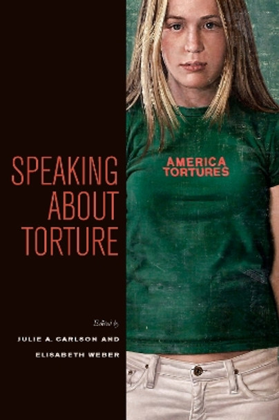 Speaking about Torture by Julie A. Carlson 9780823242245