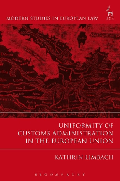 Uniformity of Customs Administration in the European Union by Kathrin Limbach 9781782256724