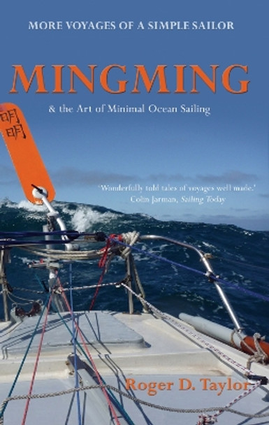 Mingming and the Art of Minimal Ocean Sailing: More Voyages of a Simple Sailor by Roger D. Taylor 9780955803512