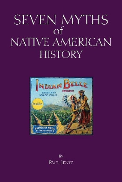 Seven Myths of Native American History by Paul Jentz 9781624666780