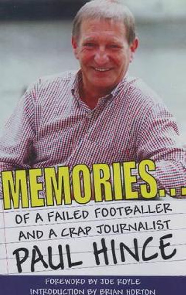 Memories: ... of a Failed Footballer and a Crap Journalist by Paul Hince 9781901746549