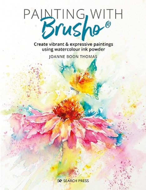 Painting with Brusho: Create Vibrant & Expressive Paintings Using Watercolour Ink Powder by Joanne Boon Thomas 9781782219620