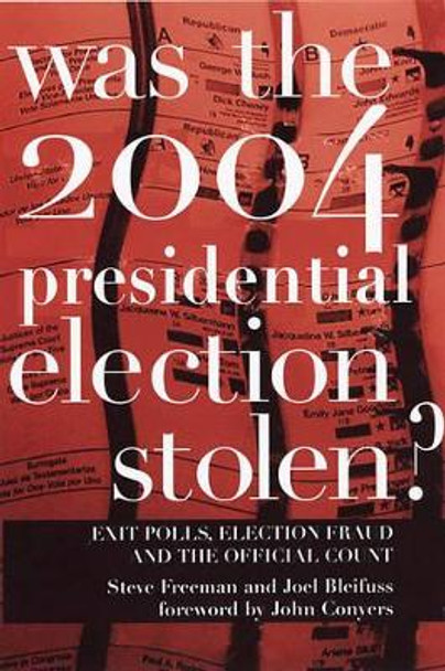 Was The 2004 Presidential Election Stolen?: Exit Polls, Election Fraud, and the Official Count by Joel Bleifuss 9781583226872