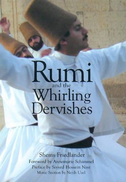 Rumi and the Whirling Dervishes: A History of the Lives and Rituals of the Dervishes of Turkey by Shems Friedlander 9781901383089