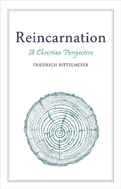 Reincarnation: A Christian Perspective by Friedrich Rittelmeyer 9781782504740