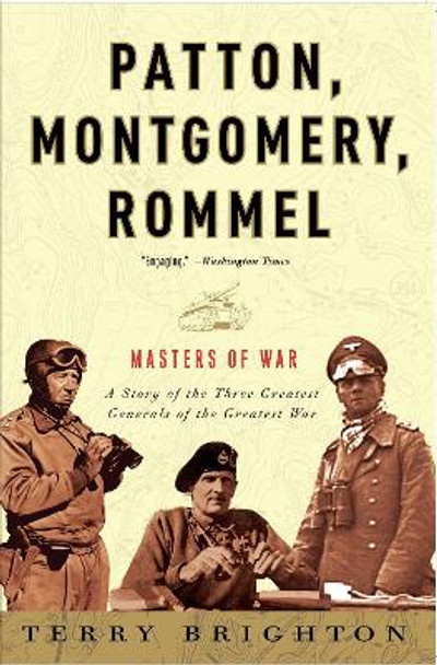 Patton, Montgomery, Rommel: Masters of War by Brighton, Terry 9780307461551