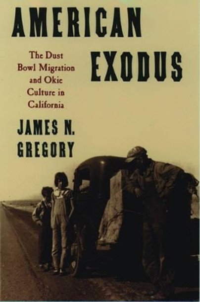 American Exodus: The Dust Bowl Migration and Okie Culture in California by James N. Gregory 9780195071368