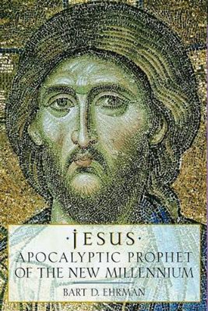 Jesus: Apocalyptic Prophet of the New Millennium by Bart D. Ehrman 9780195124743