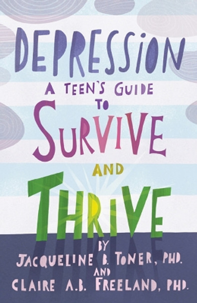 Depression: A Teen's Guide to Survive and Thrive by Jacqueline B. Toner 9781433822742